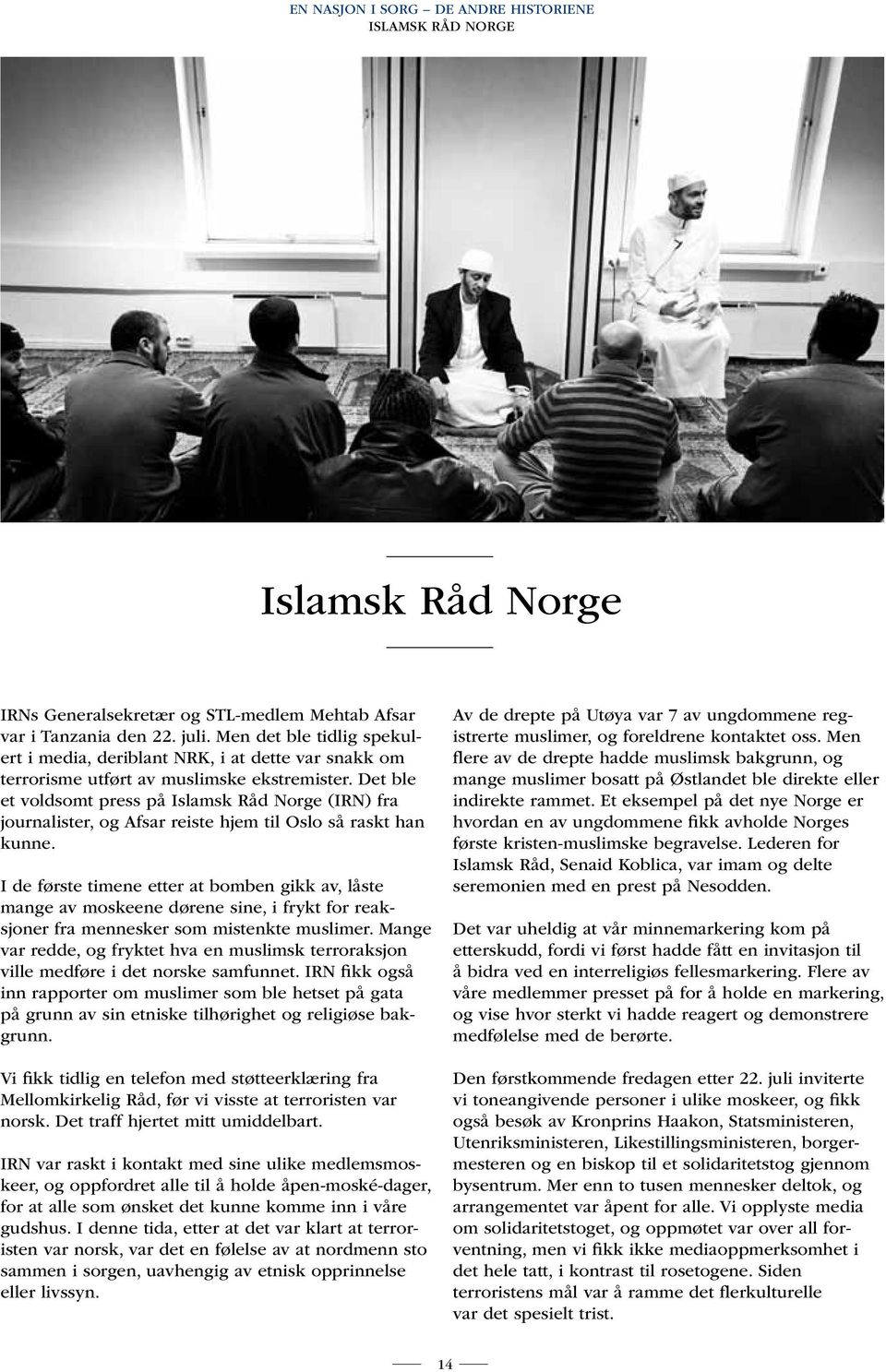 Det ble et voldsomt press på Islamsk Råd Norge (IRN) fra journalister, og Afsar reiste hjem til Oslo så raskt han kunne.