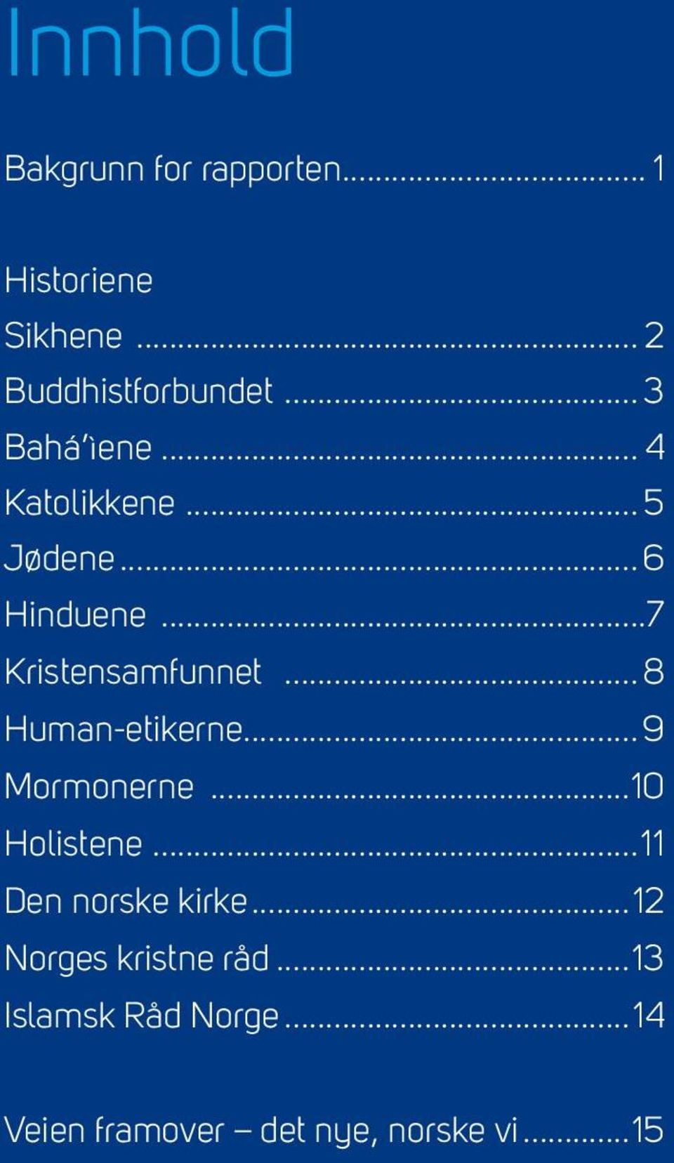 .. 8 Human-etikerne... 9 Mormonerne...10 Holistene...11 Den norske kirke.