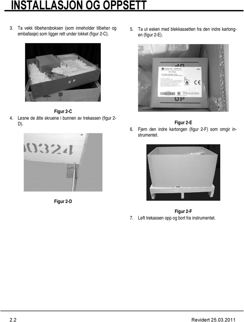 Ta ut esken med blekkassetten fra den indre kartongen (figur 2-E). Figur 2-C 4.