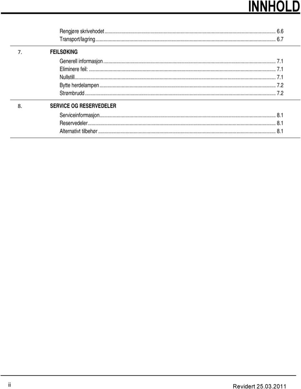 .. 7.2 Strømbrudd... 7.2 SERVICE OG RESERVEDELER Serviceinformasjon... 8.