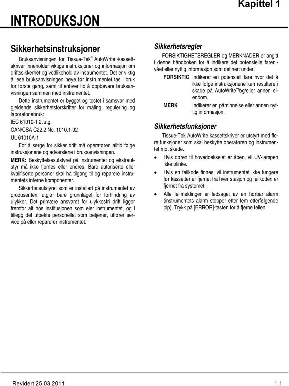 Dette instrumentet er bygget og testet i samsvar med gjeldende sikkerhetsforskrifter for måling, regulering og laboratoriebruk: IEC 61010-1 2. utg. CAN/CSA C22.2 No. 1010.