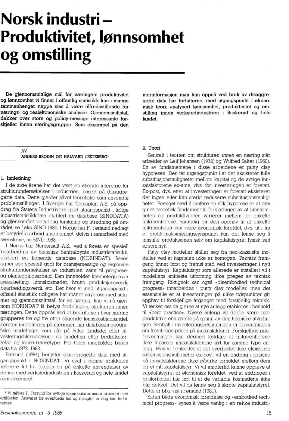 Som eksempel på den merinformasjon man kan oppnå ved bruk av disaggregerte data har forfatterne, med utgangspunkt i okonomisk teori, analysert lønnsomhet, produktivitet og omstilling innen