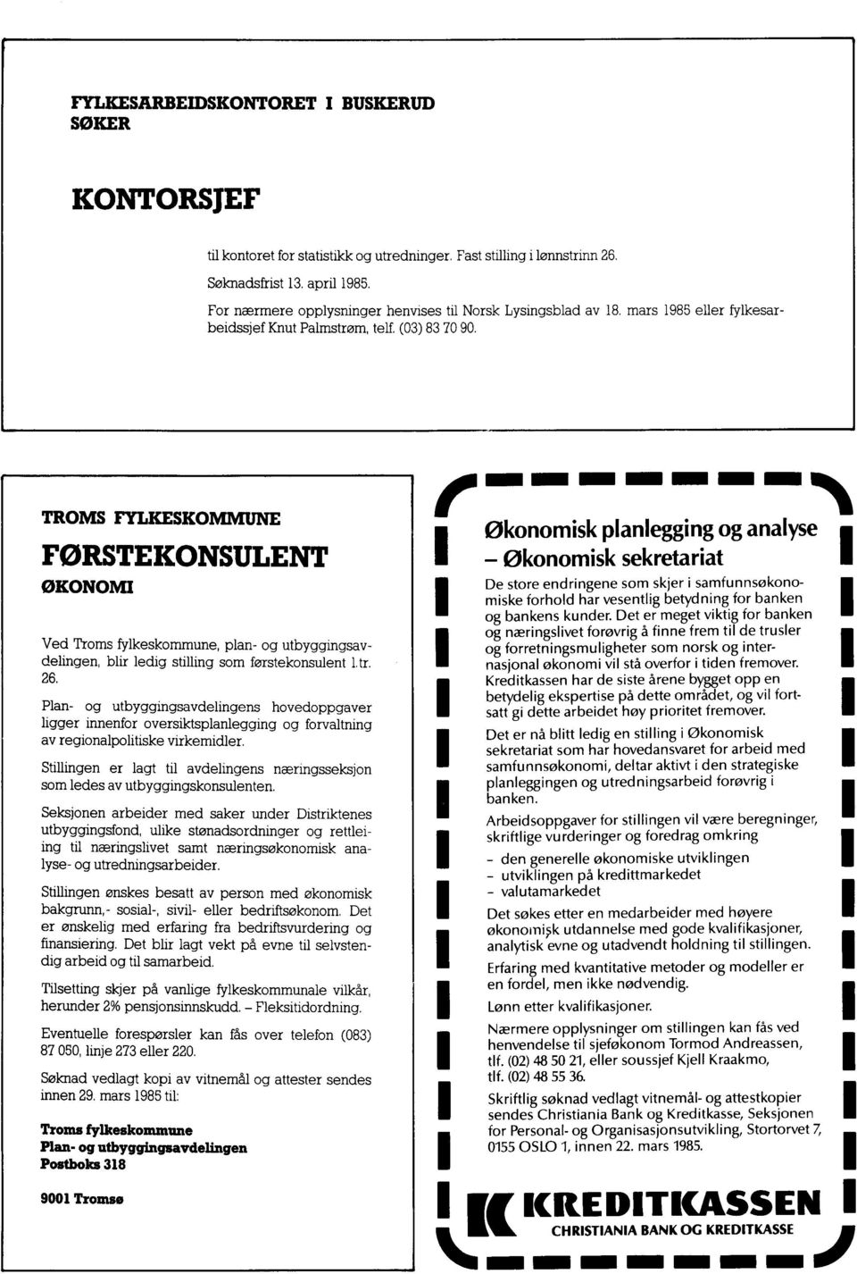 TROMS FYLKESKOMMUNE FØRSTEKONSULENT ØKONOMI Ved Troms fylkeskommune, plan- og utbyggingsavdelingen, blir ledig stilling som førstekonsulent 1. tr. 26.