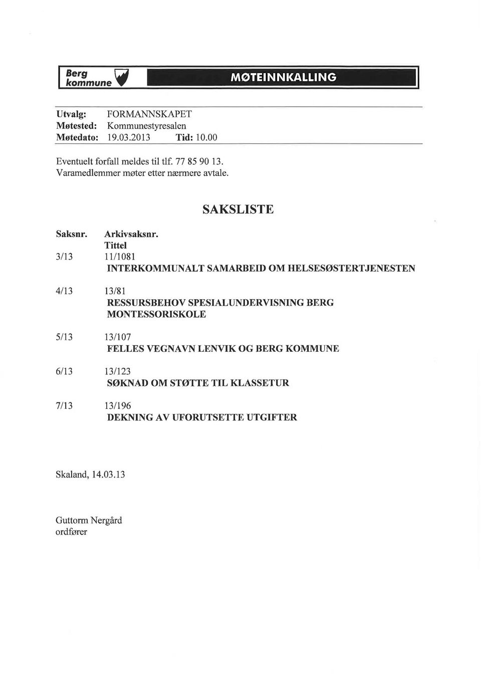 Tittel 3/13 11/1081 INTERKOMMUNALT SAMARBEID OM HELSESØSTERTJENESTEN 4/13 13/81 RESSURSBEHOV SPESIALUNDERVISNING BERG MONTESSORISKOLE