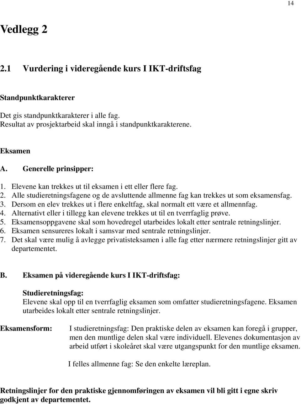 Dersom en elev trekkes ut i flere enkeltfag, skal normalt ett være et allmennfag. 4. Alternativt eller i tillegg kan elevene trekkes ut til en tverrfaglig prøve. 5.