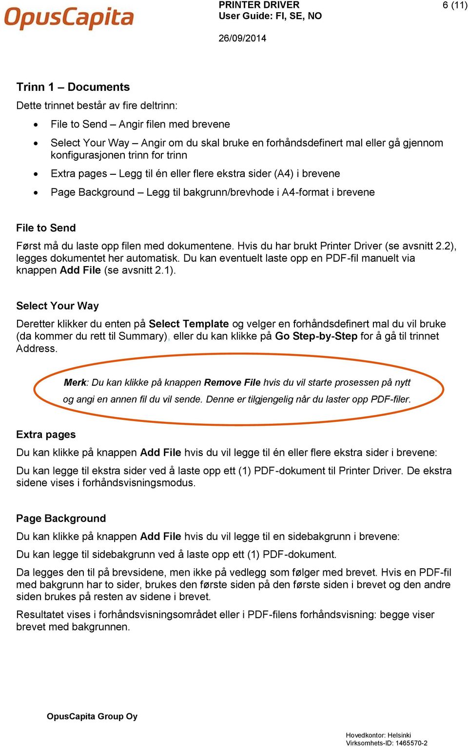 filen med dokumentene. Hvis du har brukt Printer Driver (se avsnitt 2.2), legges dokumentet her automatisk. Du kan eventuelt laste opp en PDF-fil manuelt via knappen Add File (se avsnitt 2.1).