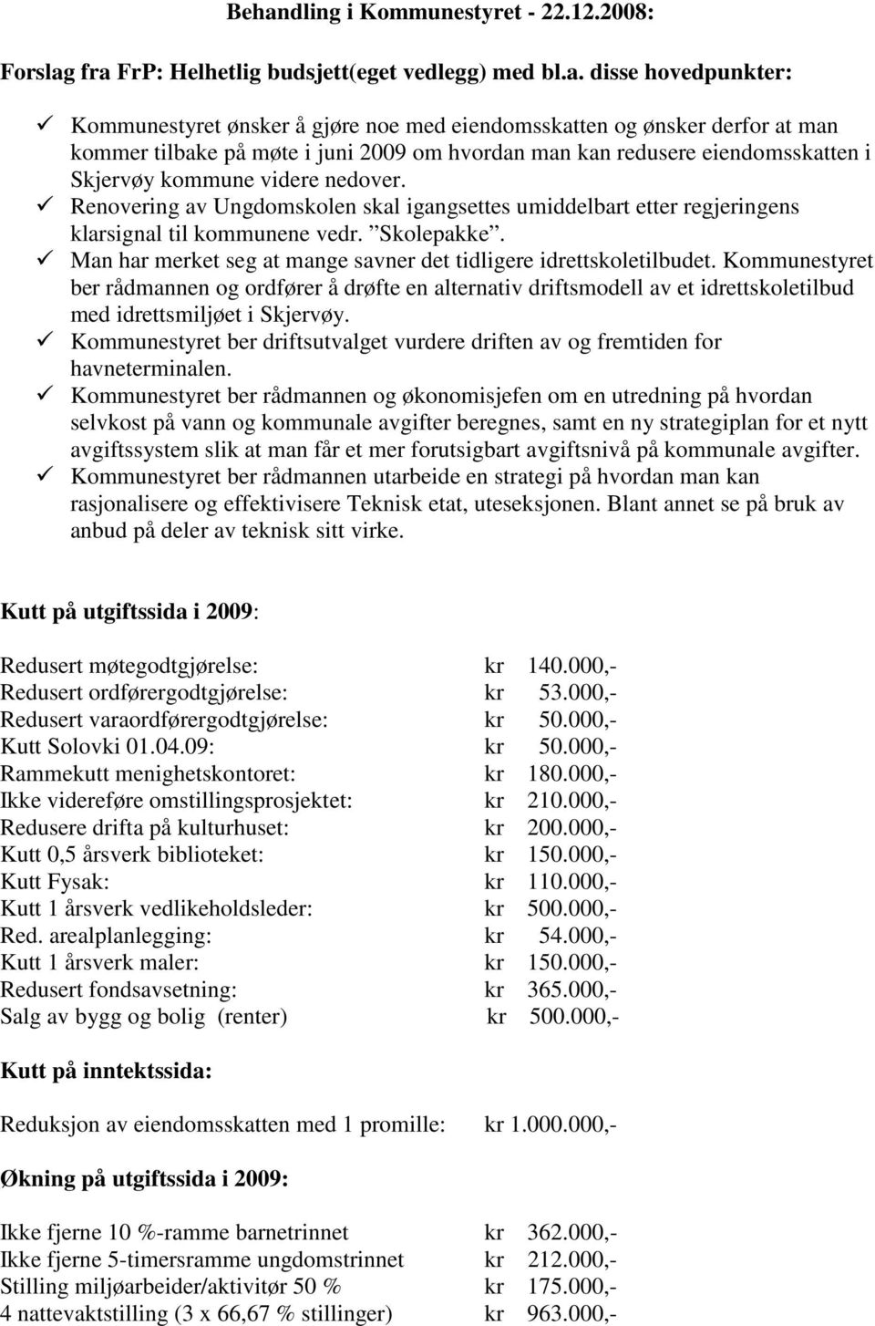 kan redusere eiendomsskatten i Skjervøy kommune videre nedover. Renovering av Ungdomskolen skal igangsettes umiddelbart etter regjeringens klarsignal til kommunene vedr. Skolepakke.