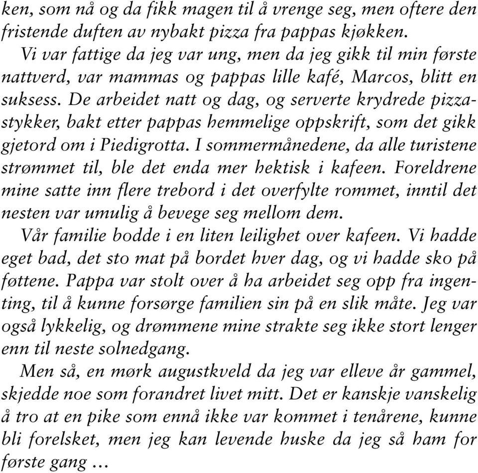 De arbeidet natt og dag, og serverte krydrede pizzastykker, bakt etter pappas hemmelige oppskrift, som det gikk gjetord om i Piedigrotta.