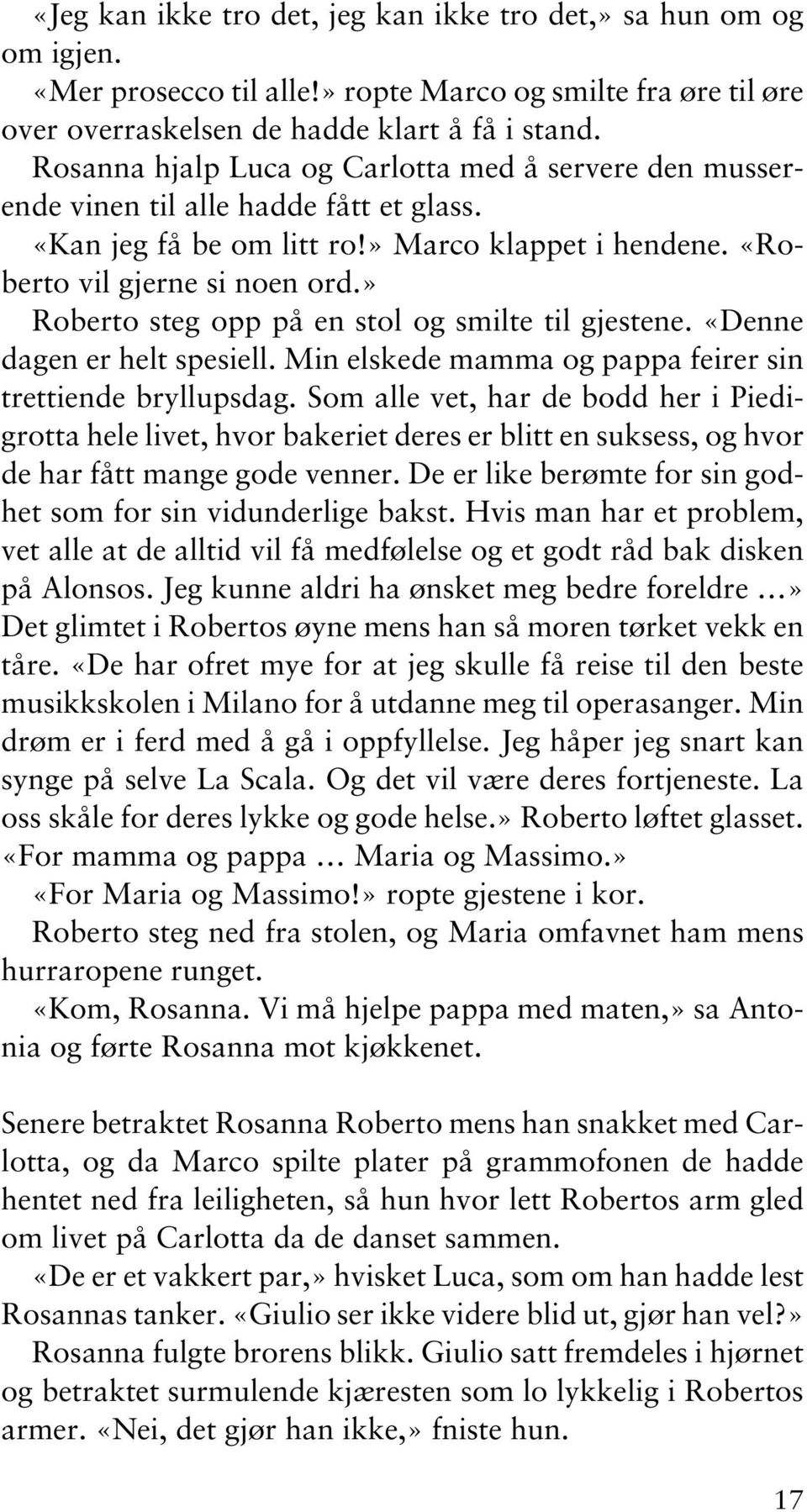 » Roberto steg opp på en stol og smilte til gjestene. «Denne dagen er helt spesiell. Min elskede mamma og pappa feirer sin trettiende bryllupsdag.