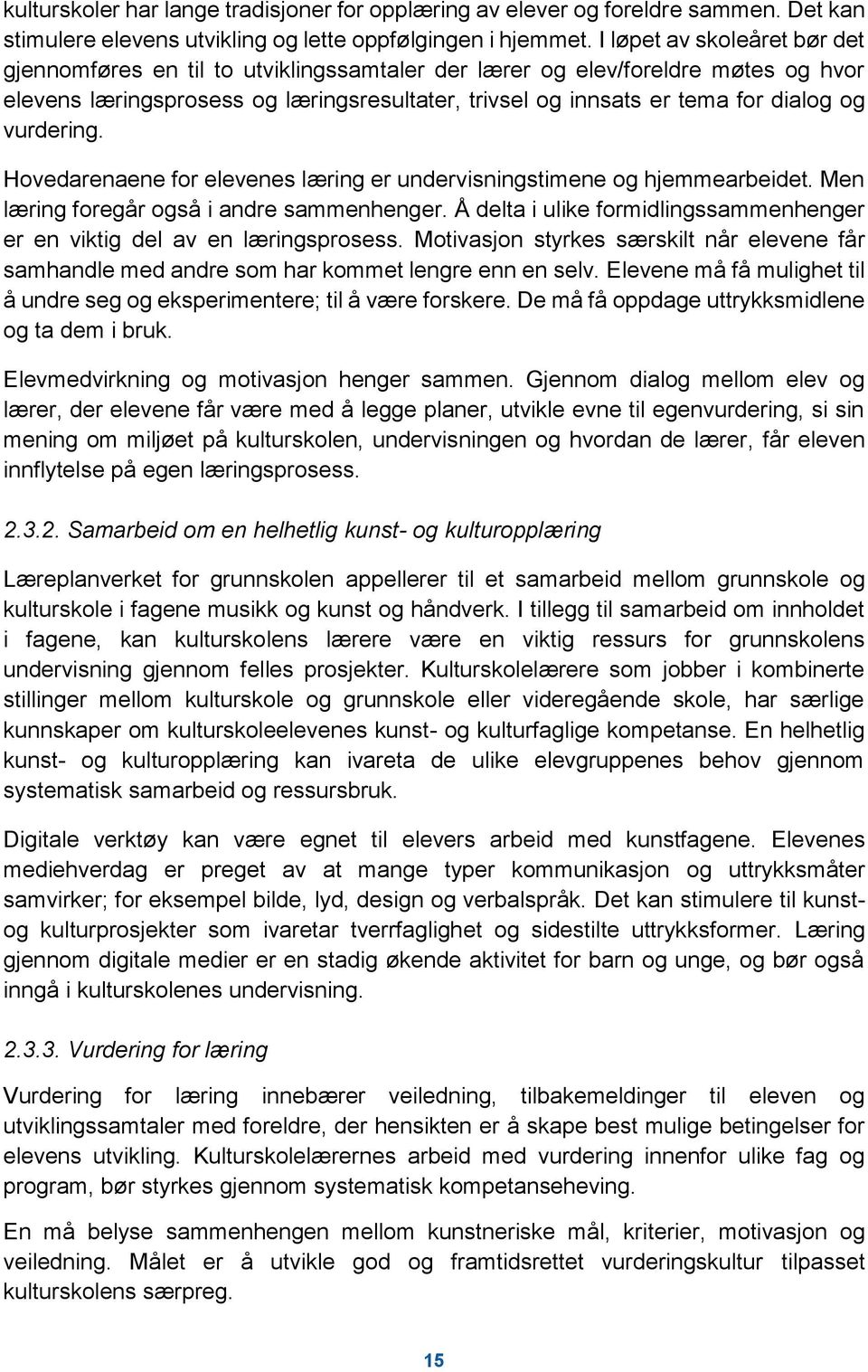 vurdering. Hovedarenaene for elevenes læring er undervisningstimene og hjemmearbeidet. Men læring foregår også i andre sammenhenger.