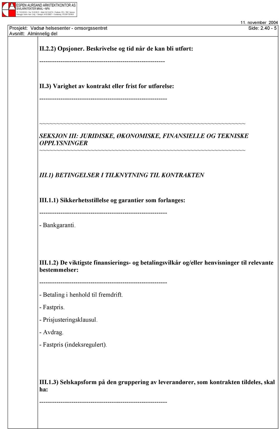 3) Varighet av kontrakt eller frist for utførelse: ~~~~~~~~~~~~~~~~~~~~~~~~~~~~~~~~~~~~~~~~~~~~~~~~~~~~~~~~~~~~ SEKSJON III: JURIDISKE, ØKONOMISKE, FINANSIELLE OG TEKNISKE OPPLYSNINGER