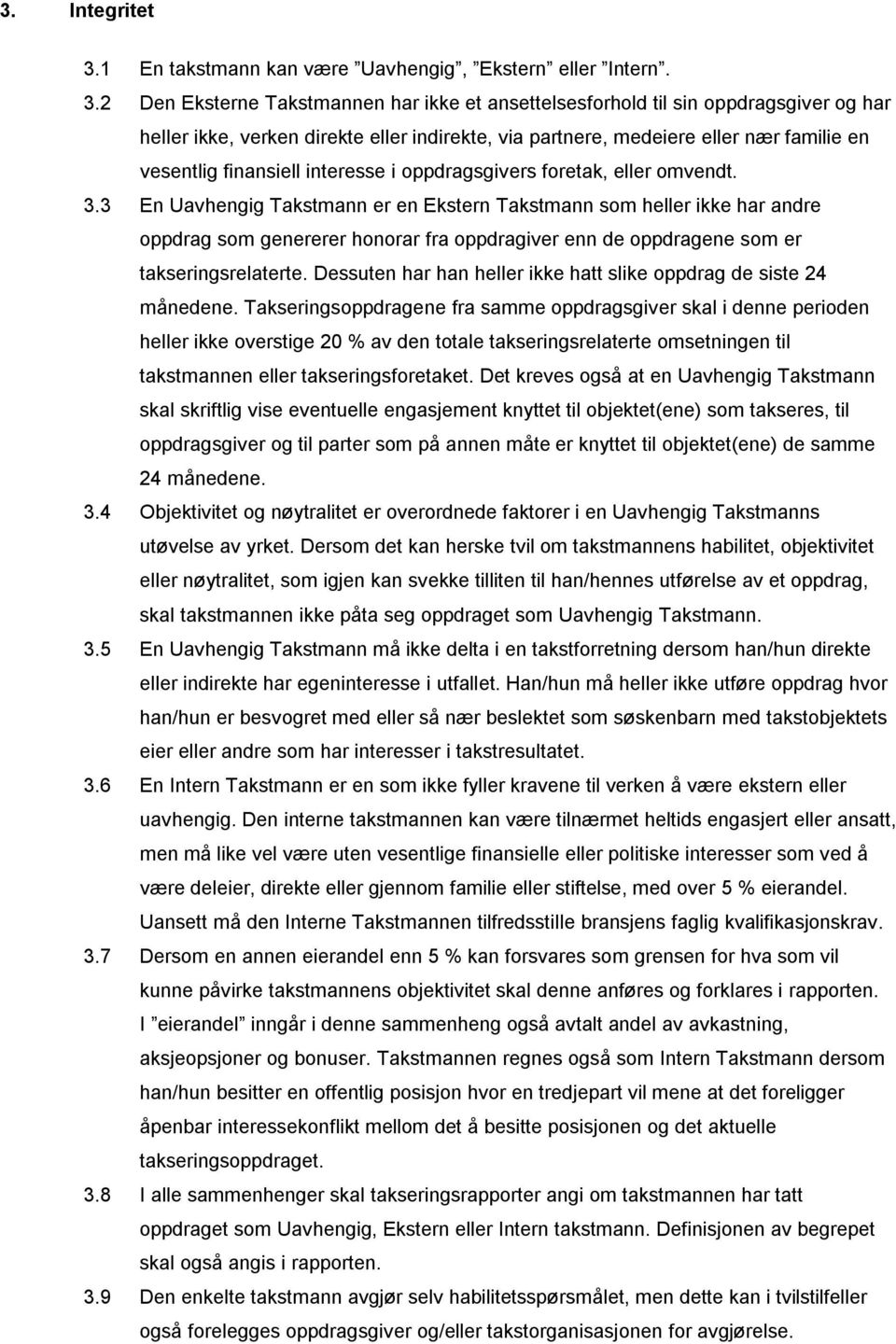 2 Den Eksterne Takstmannen har ikke et ansettelsesforhold til sin oppdragsgiver og har heller ikke, verken direkte eller indirekte, via partnere, medeiere eller nær familie en vesentlig finansiell