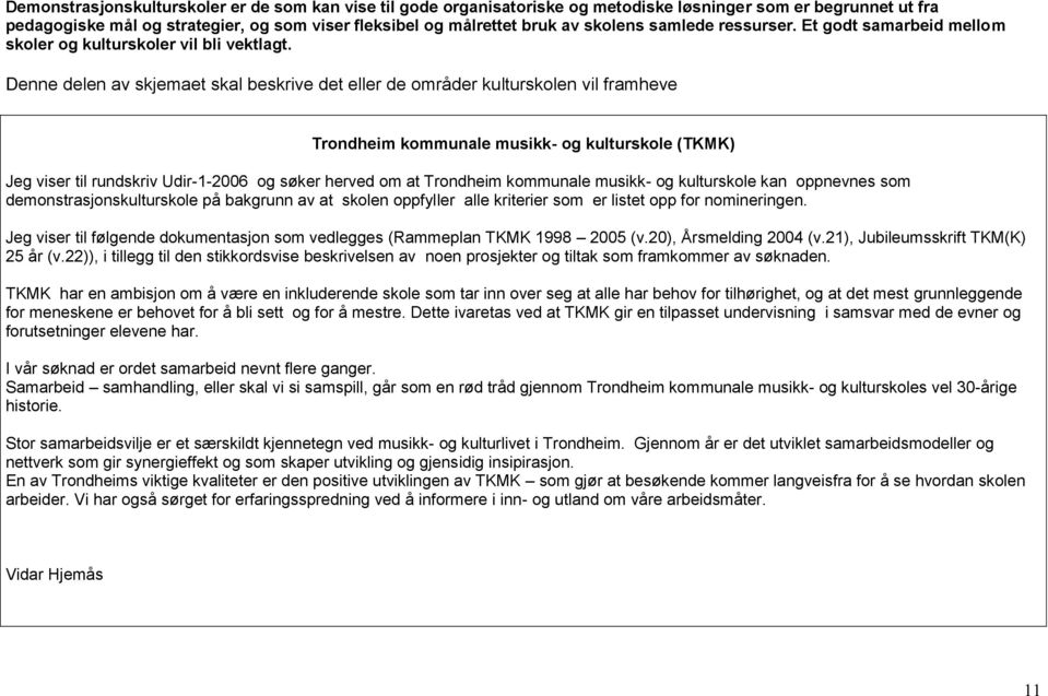 Denne delen av skjemaet skal beskrive det eller de områder kulturskolen vil framheve Trondheim kommunale musikk- og kulturskole (TKMK) Jeg viser til rundskriv Udir-1-2006 og søker herved om at