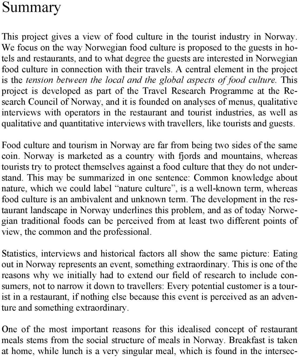 A central element in the project is the tension between the local and the global aspects of food culture.