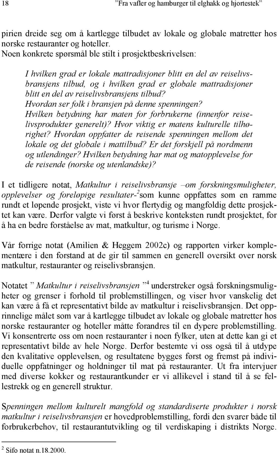 reiselivsbransjens tilbud? Hvordan ser folk i bransjen på denne spenningen? Hvilken betydning har maten for forbrukerne (innenfor reiselivsprodukter generelt)?