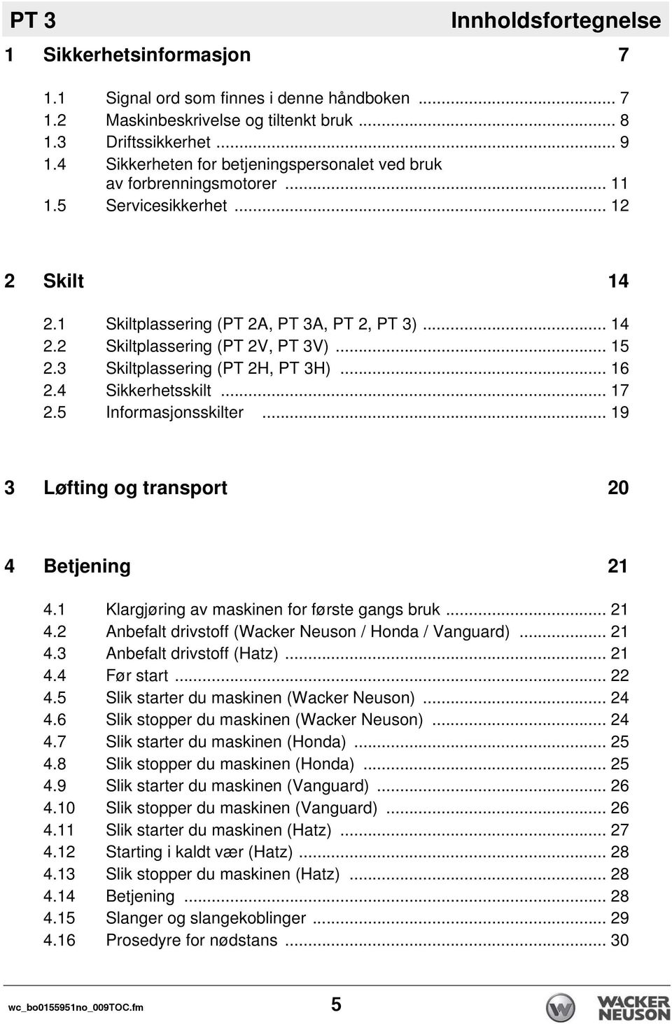 .. 15 2.3 Skiltplassering (PT 2H, PT 3H)... 16 2.4 Sikkerhetsskilt... 17 2.5 Informasjonsskilter... 19 3 Løfting og transport 20 4 Betjening 21 4.