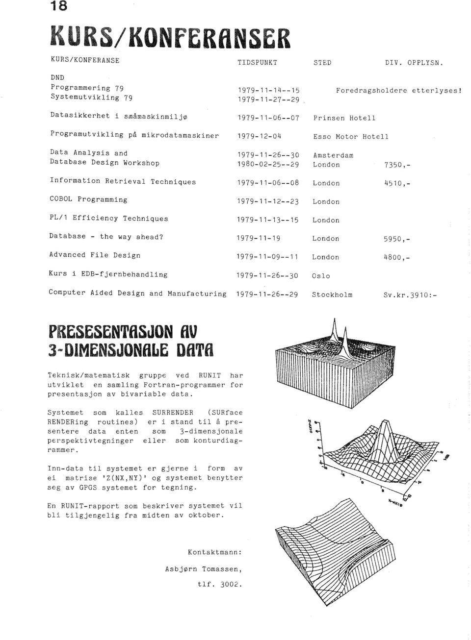 1980-02-25--29 Amsterdam London 7350, - nformation Retrieval Techniques 1979-11-06--08 London 4510,- COBOL Programming 1979-11-12--23 London PL/l Efficiency Techniques 1979-11-13--15 London Database