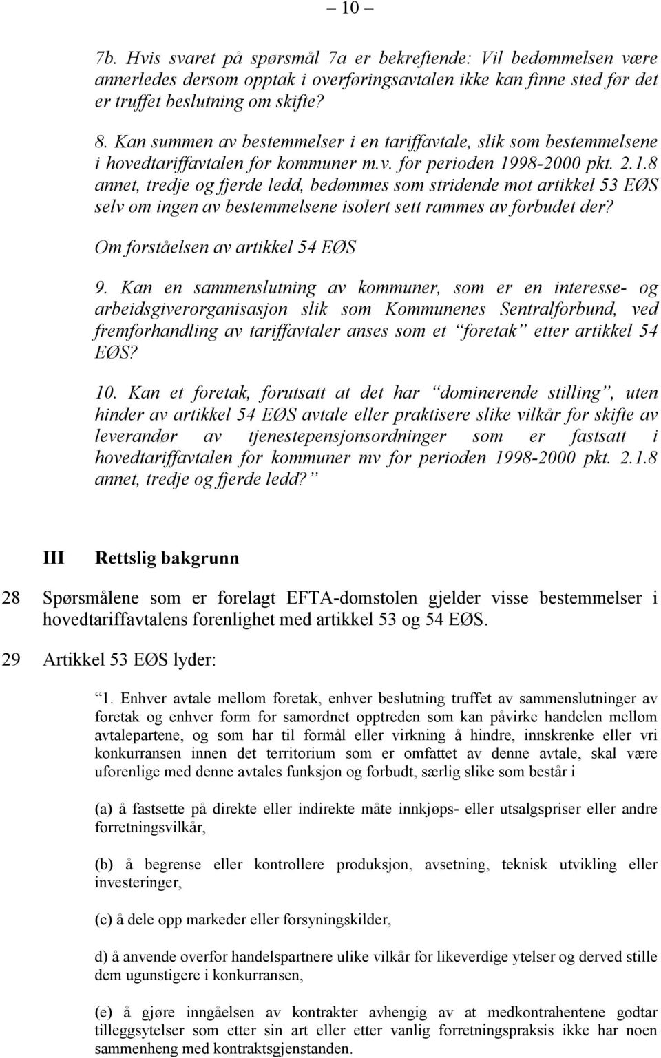 98-2000 pkt. 2.1.8 annet, tredje og fjerde ledd, bedømmes som stridende mot artikkel 53 EØS selv om ingen av bestemmelsene isolert sett rammes av forbudet der? Om forståelsen av artikkel 54 EØS 9.