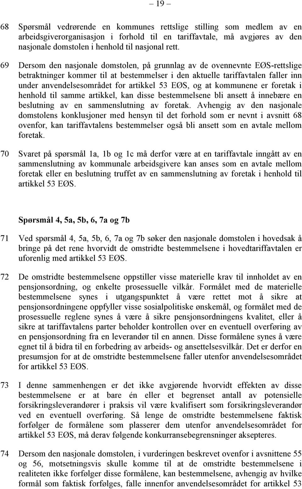 EØS, og at kommunene er foretak i henhold til samme artikkel, kan disse bestemmelsene bli ansett å innebære en beslutning av en sammenslutning av foretak.