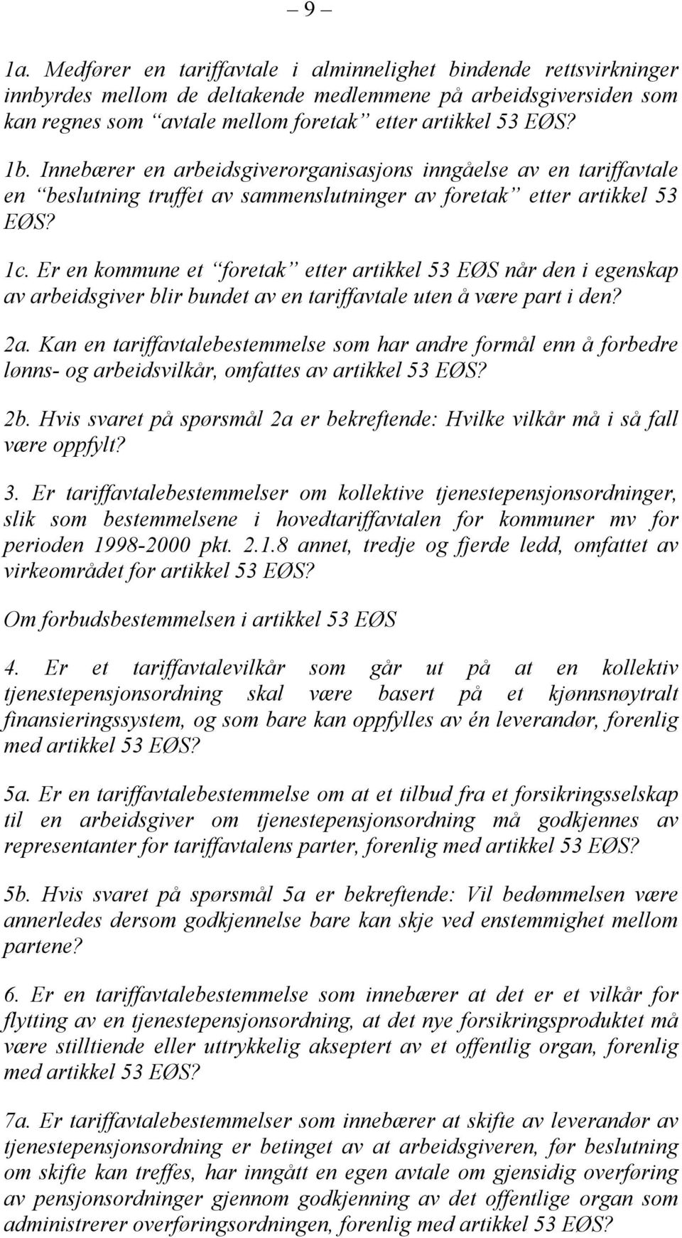 Er en kommune et foretak etter artikkel 53 EØS når den i egenskap av arbeidsgiver blir bundet av en tariffavtale uten å være part i den? 2a.