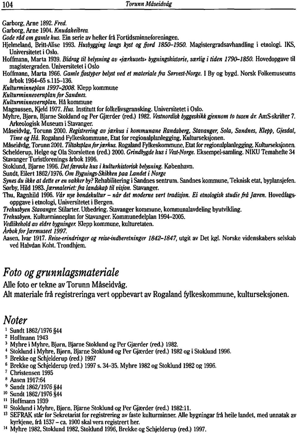 Bidrag fil belysning au ~jlerliusets* bygziingshistorie, sarlig i tiden 1790-1850. Hovedopgave til magistergraden. Universitetet i Oslo Hoffmann, Marta 1966.