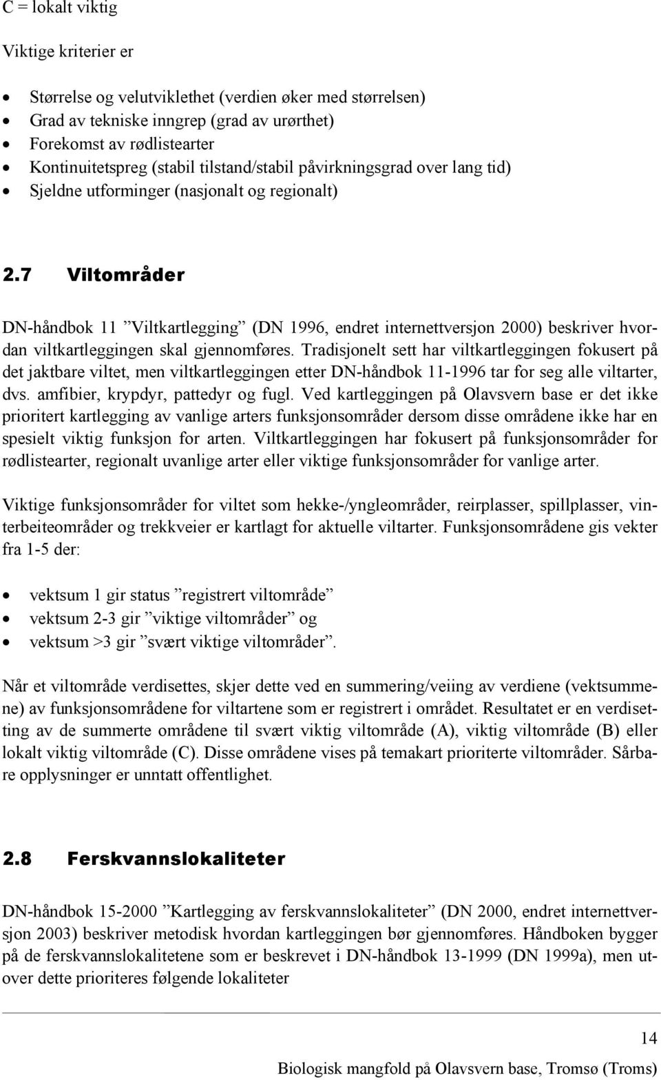 7 Viltområder DN-håndbok 11 Viltkartlegging (DN 1996, endret internettversjon 2000) beskriver hvordan viltkartleggingen skal gjennomføres.