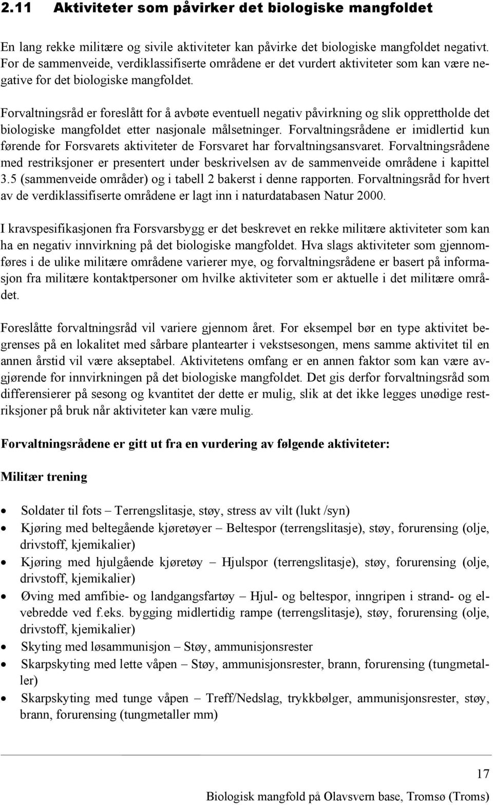 Forvaltningsråd er foreslått for å avbøte eventuell negativ påvirkning og slik opprettholde det biologiske mangfoldet etter nasjonale målsetninger.