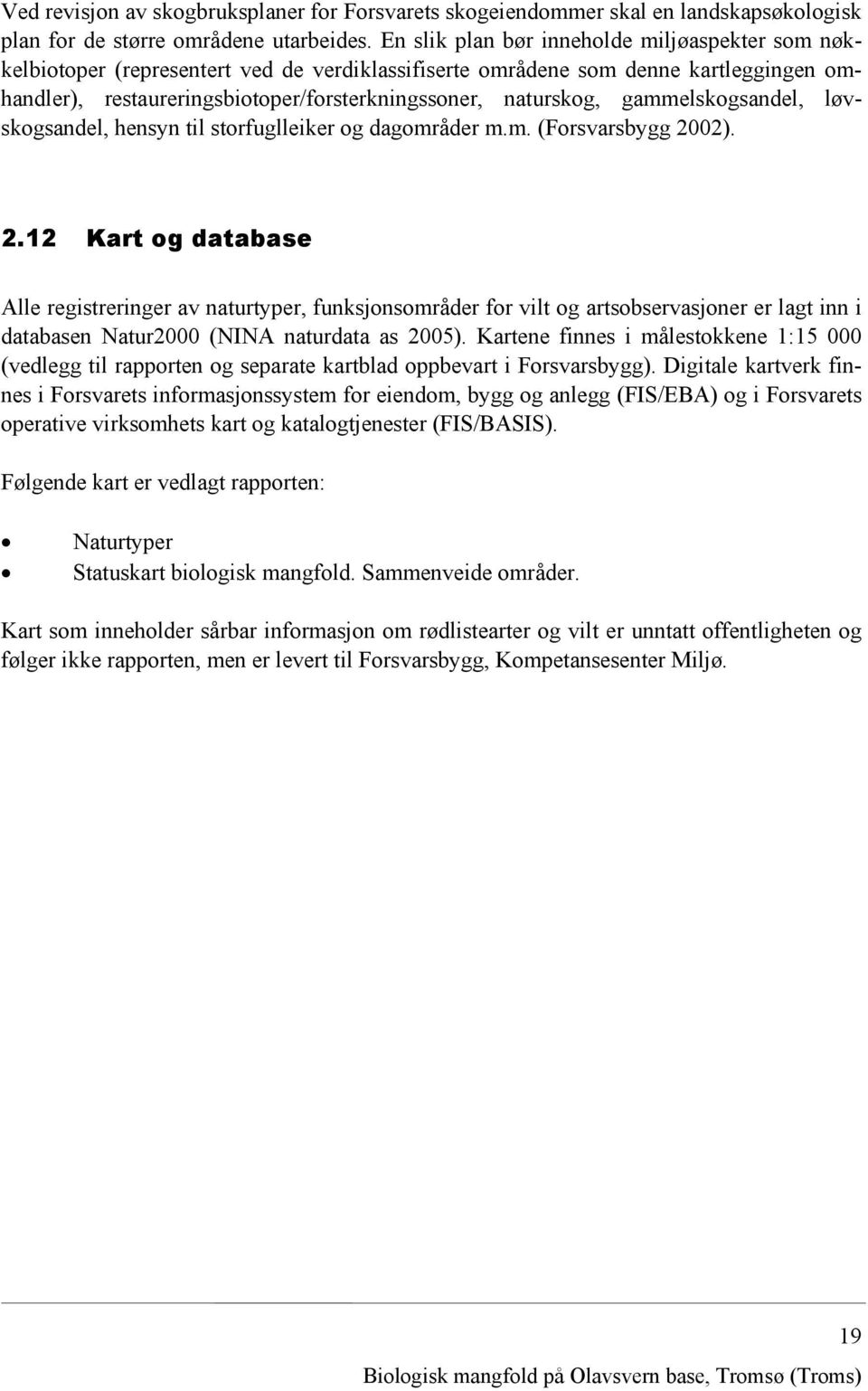 gammelskogsandel, løvskogsandel, hensyn til storfuglleiker og dagområder m.m. (Forsvarsbygg 20