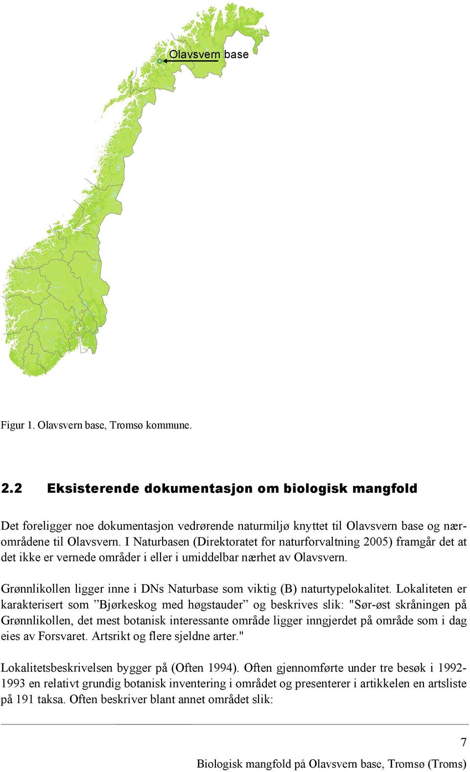 I Naturbasen (Direktoratet for naturforvaltning 2005) framgår det at det ikke er vernede områder i eller i umiddelbar nærhet av Olavsvern.