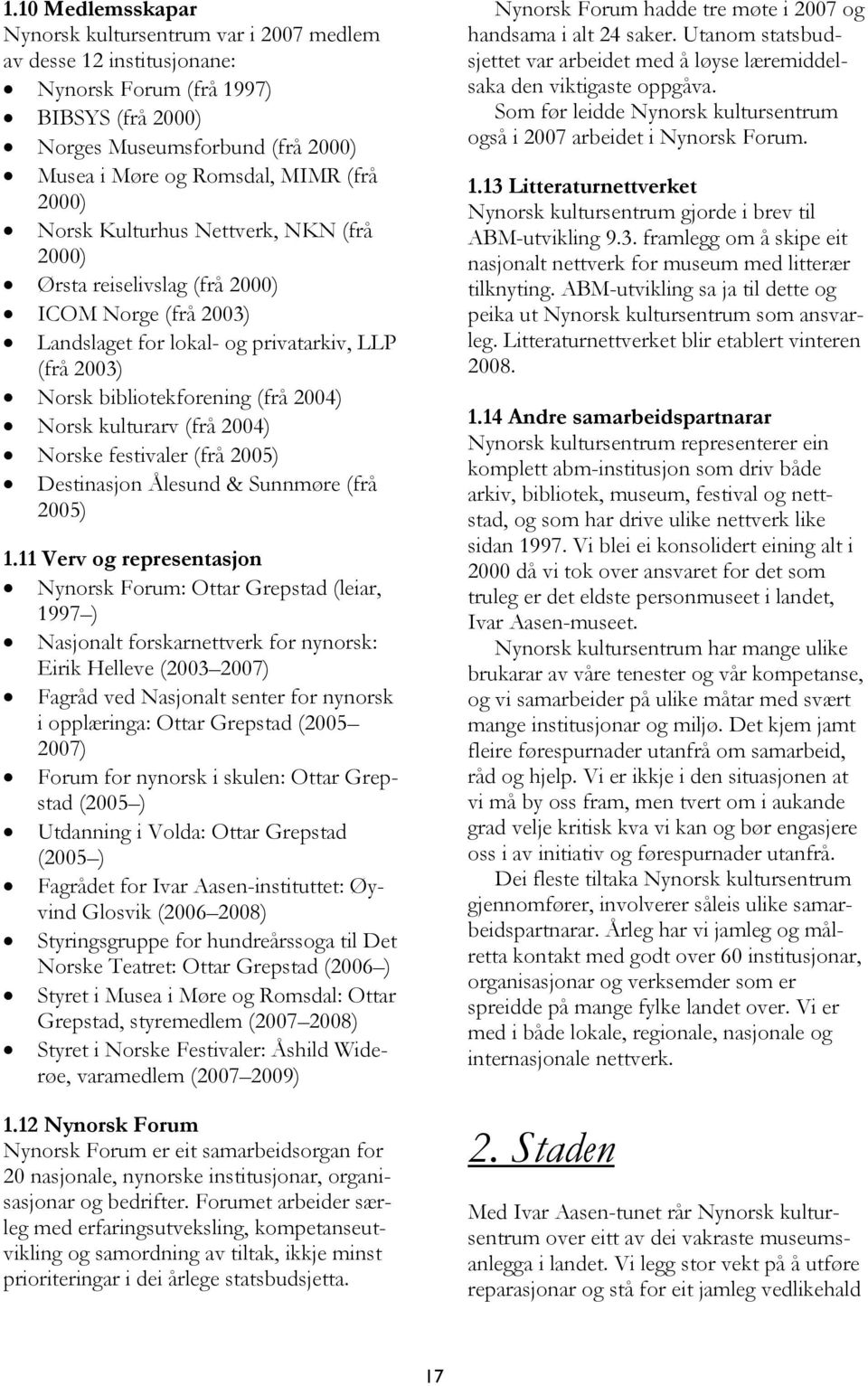 kulturarv (frå 2004) Norske festivaler (frå 2005) Destinasjon Ålesund & Sunnmøre (frå 2005) 1.