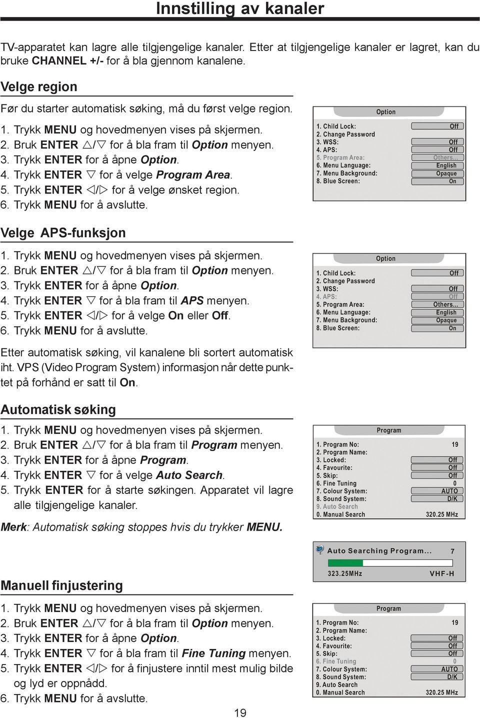 Trykk ENTER / for å velge ønsket region. Velge APS-funksjon 2. Bruk ENTER / for å bla fram til Option menyen. 3. Trykk ENTER for å åpne Option. 4. Trykk ENTER for å bla fram til APS menyen. 5.