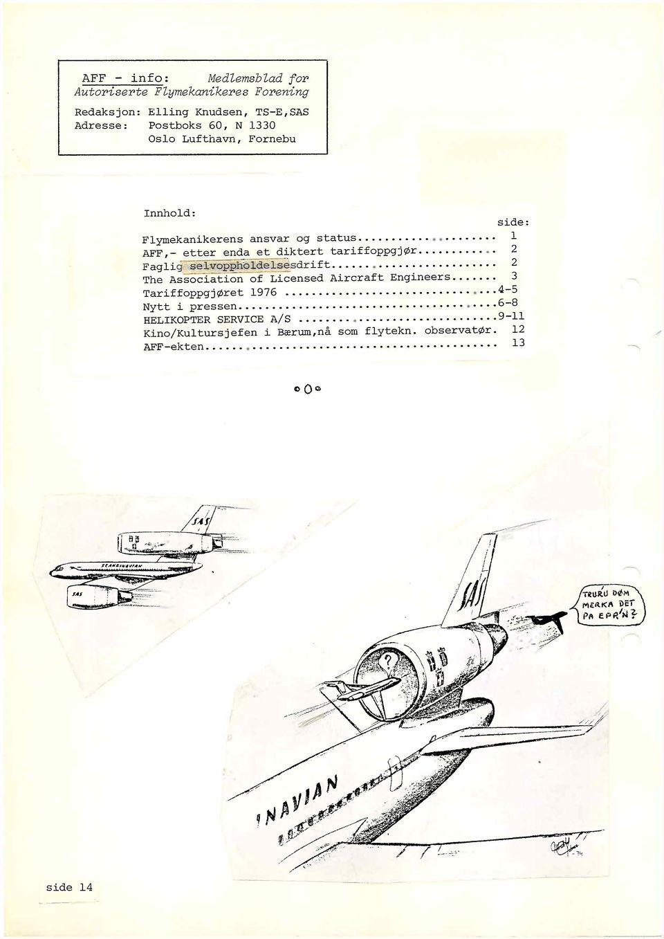 ..4-5 Nytt i pressen....6-8 HELIKOPTER SERVICE A/S...9-11 Kino/Kultursjefen i Bærum,nå sam flytekn. observatør. 12 AFF -ek ten............................................ 13 /' () Oc.