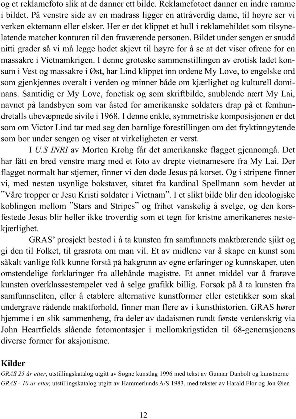 Bildet under sengen er snudd nitti grader så vi må legge hodet skjevt til høyre for å se at det viser ofrene for en massakre i Vietnamkrigen.