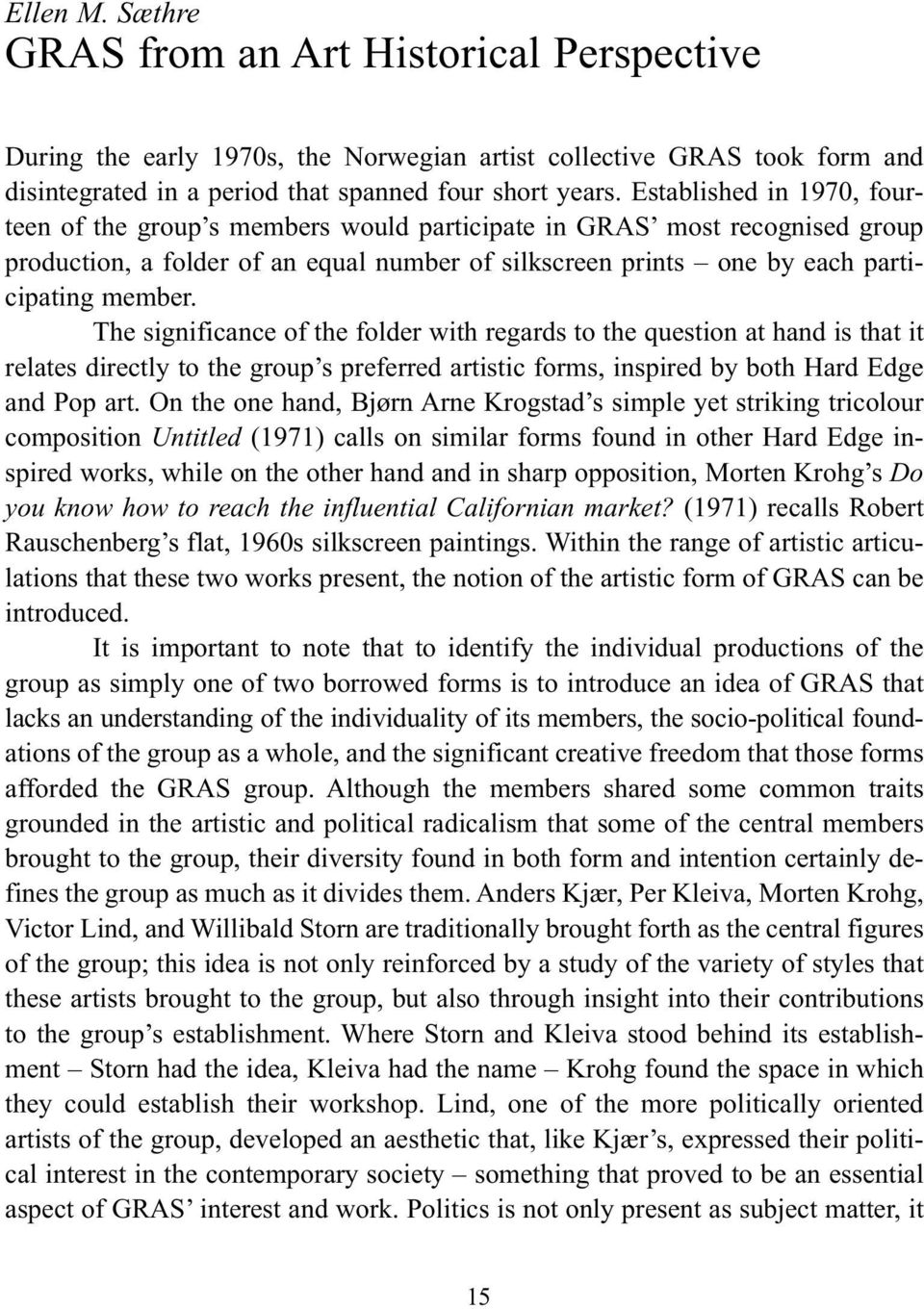 The significance of the folder with regards to the question at hand is that it relates directly to the group s preferred artistic forms, inspired by both Hard Edge and Pop art.