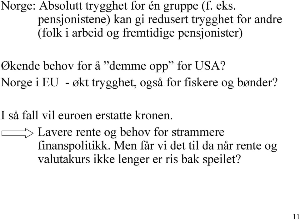 behov for å demme opp for USA? Norge i EU - økt trygghet, også for fiskere og bønder?