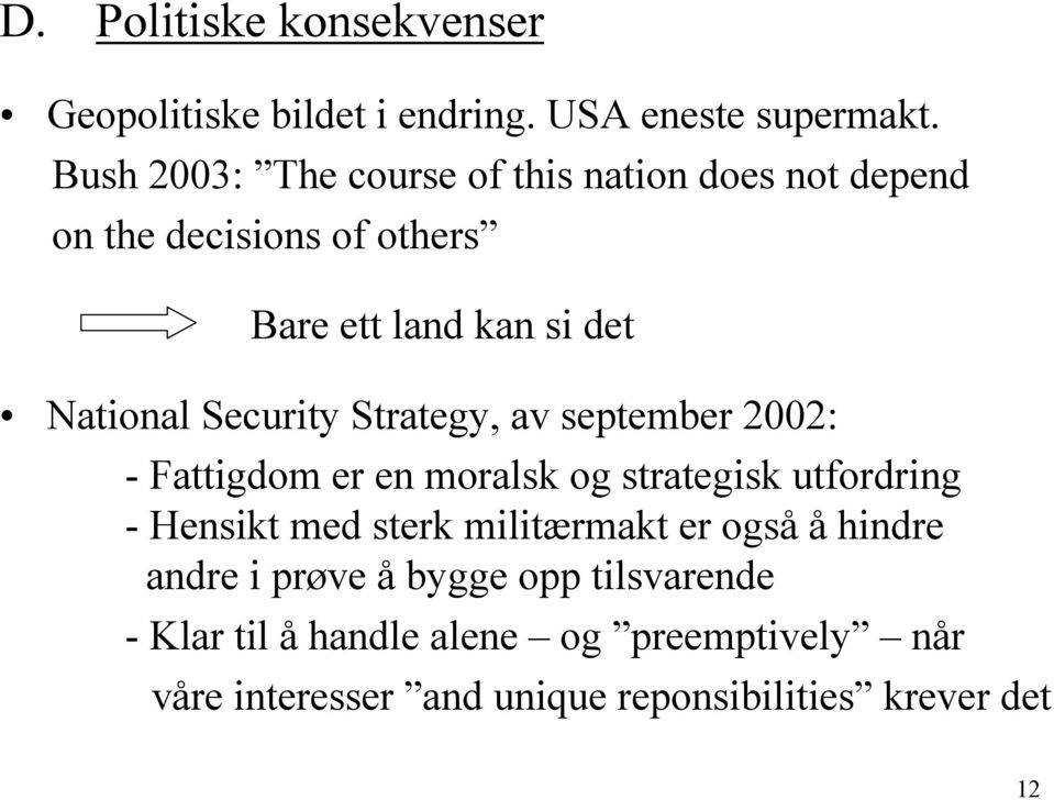 Security Strategy, av september 2002: - Fattigdom er en moralsk og strategisk utfordring - Hensikt med sterk