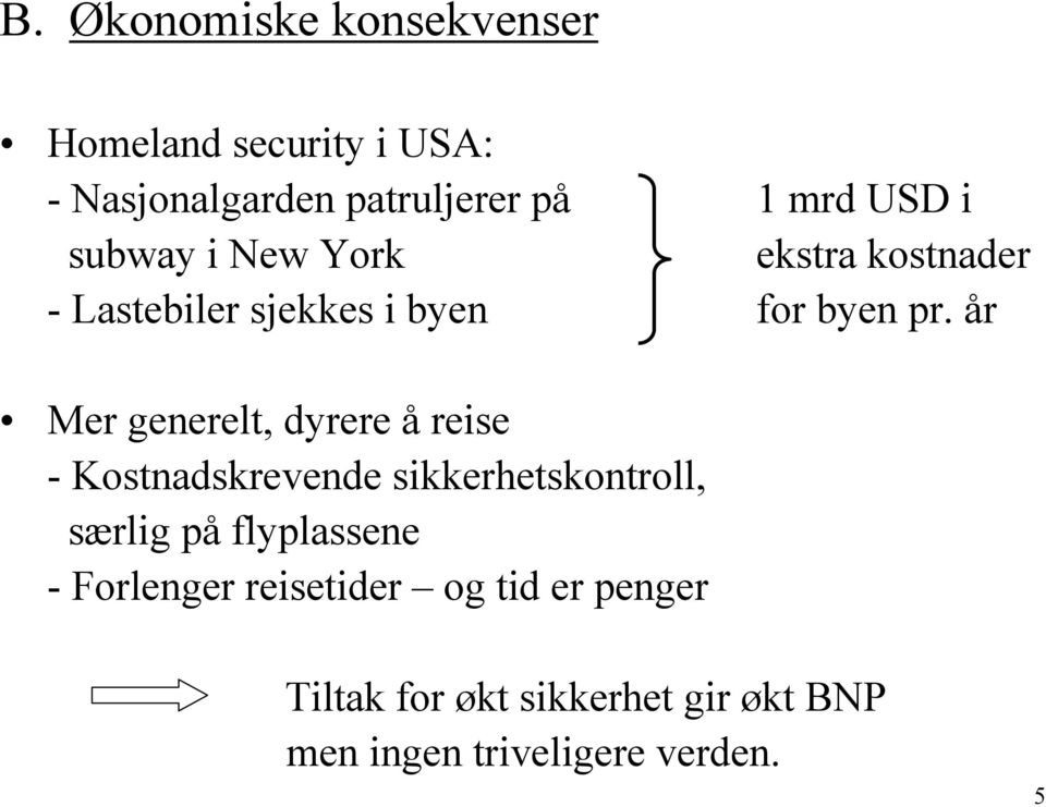 år Mer generelt, dyrere å reise - Kostnadskrevende sikkerhetskontroll, særlig på flyplassene