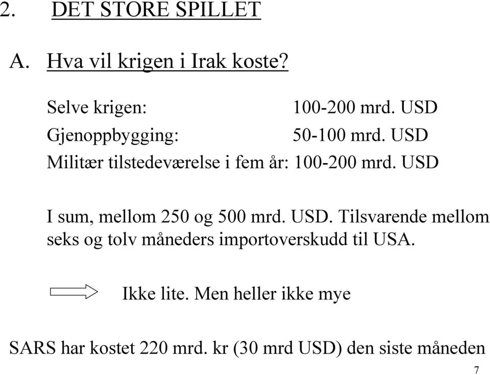 USD I sum, mellom 250 og 500 mrd. USD.