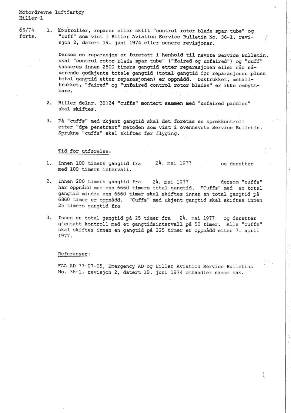 Dersom en reparasjon er foretatt i henhold til nevnte Service Bulletin, skal "control rotor blade spar tube" "faired og unfaired" ) og "cuff" kasseres innen 2500 timers gangtid etter reparasjonen