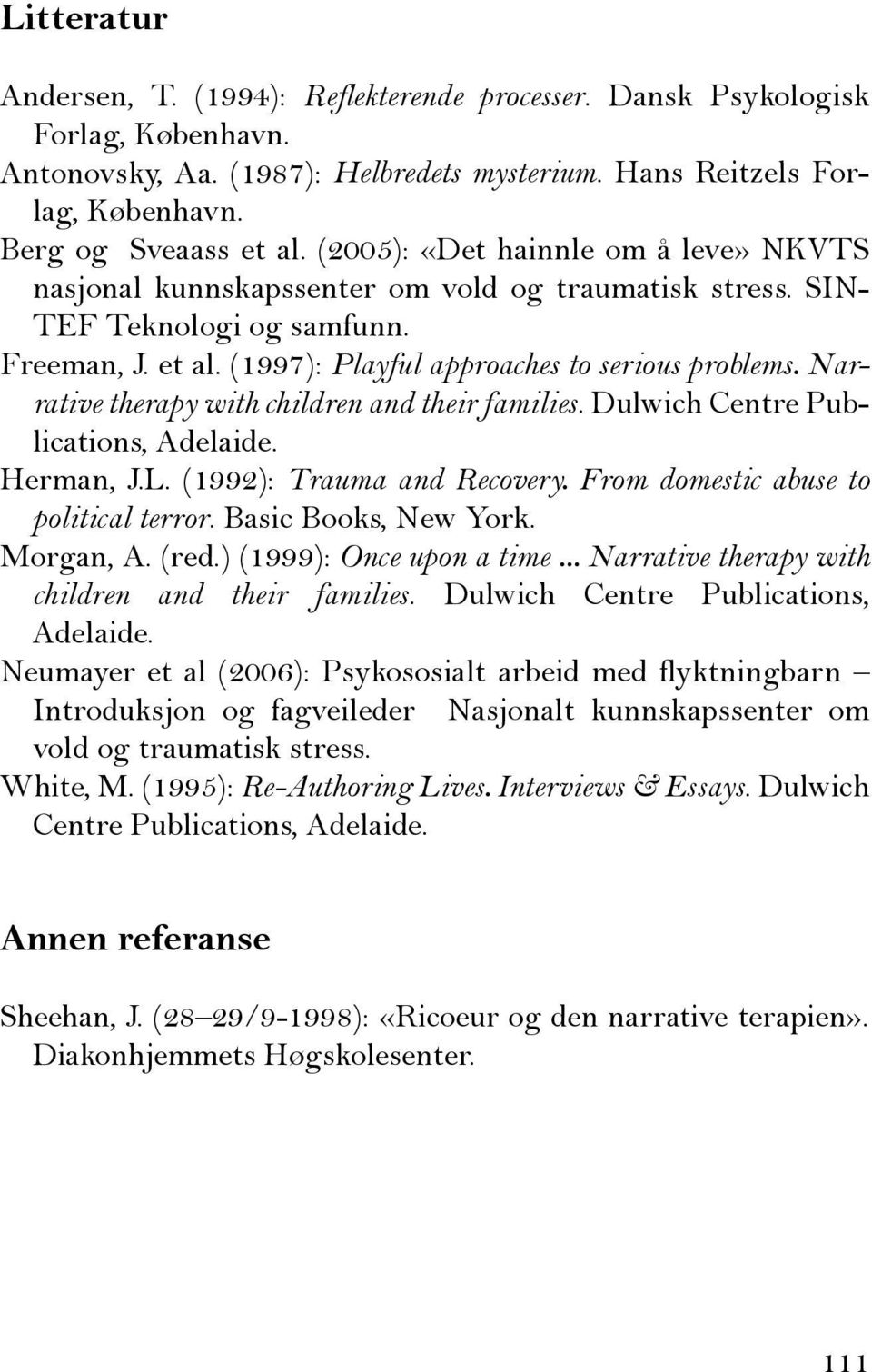 Narrative therapy with children and their families. Dulwich Centre Publications, Adelaide. Herman, J.L. (1992): Trauma and Recovery. From domestic abuse to political terror. Basic Books, New York.