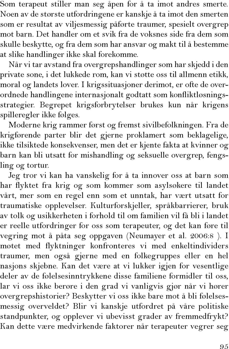 Det handler om et svik fra de voksnes side fra dem som skulle beskytte, og fra dem som har ansvar og makt til å bestemme at slike handlinger ikke skal forekomme.