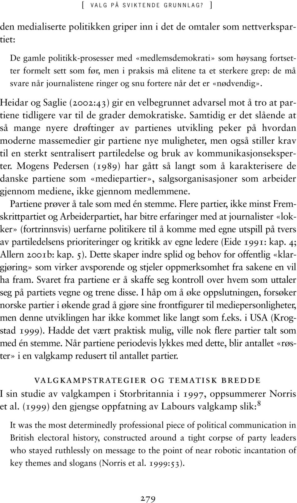 elitene ta et sterkere grep: de må svare når journalistene ringer og snu fortere når det er «nødvendig».