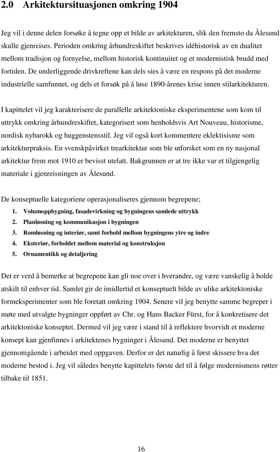 De underliggende drivkreftene kan dels sies å være en respons på det moderne industrielle samfunnet, og dels et forsøk på å løse 1890-årenes krise innen stilarkitekturen.