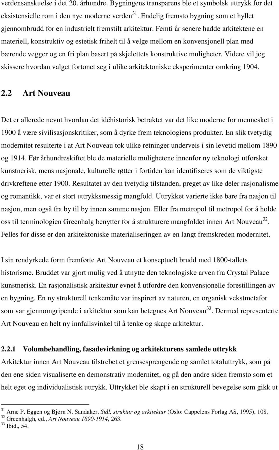 Femti år senere hadde arkitektene en materiell, konstruktiv og estetisk frihelt til å velge mellom en konvensjonell plan med bærende vegger og en fri plan basert på skjelettets konstruktive