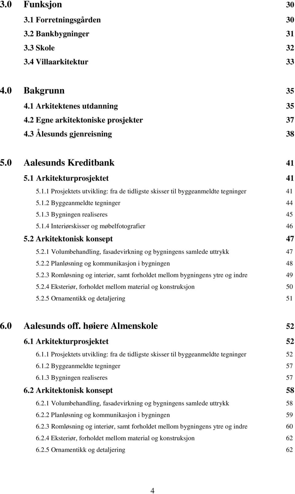 1.3 Bygningen realiseres 45 5.1.4 Interiørskisser og møbelfotografier 46 5.2 Arkitektonisk konsept 47 5.2.1 Volumbehandling, fasadevirkning og bygningens samlede uttrykk 47 5.2.2 Planløsning og kommunikasjon i bygningen 48 5.