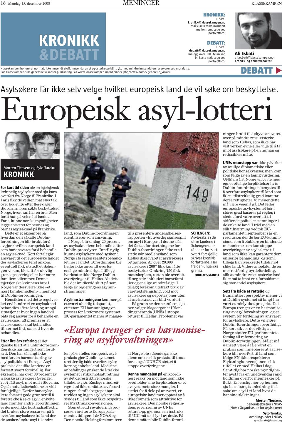 php/news/home/generelle_vilkaar KRONIKK: E-post: kronikk@klassekampen.no Maks 6000 teikn inkludert mellomrom. Legg ved portrettfoto. DEBATT: E-post: debatt@klassekampen.