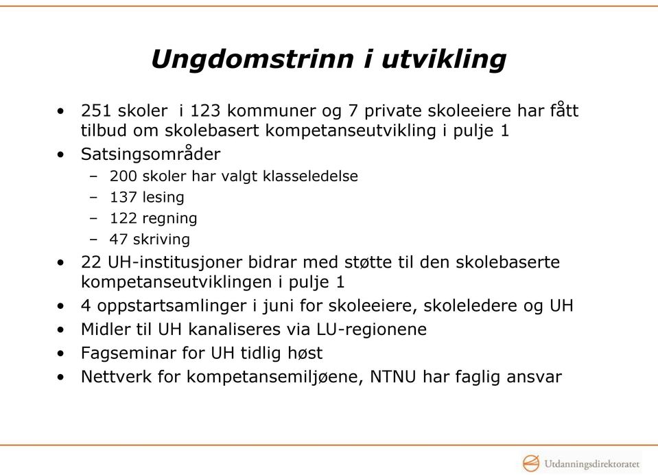 med støtte til den skolebaserte kompetanseutviklingen i pulje 1 4 oppstartsamlinger i juni for skoleeiere, skoleledere og UH