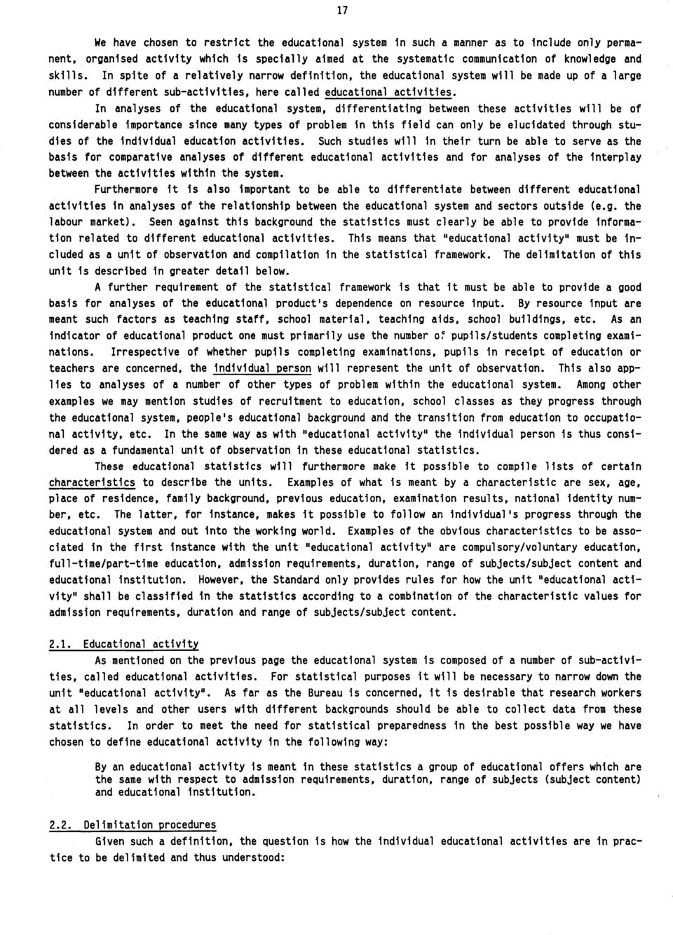 In analyses of the educational system, differentiating between these activities will be of considerable importance since many types of problem in this field can only be elucidated through studies of