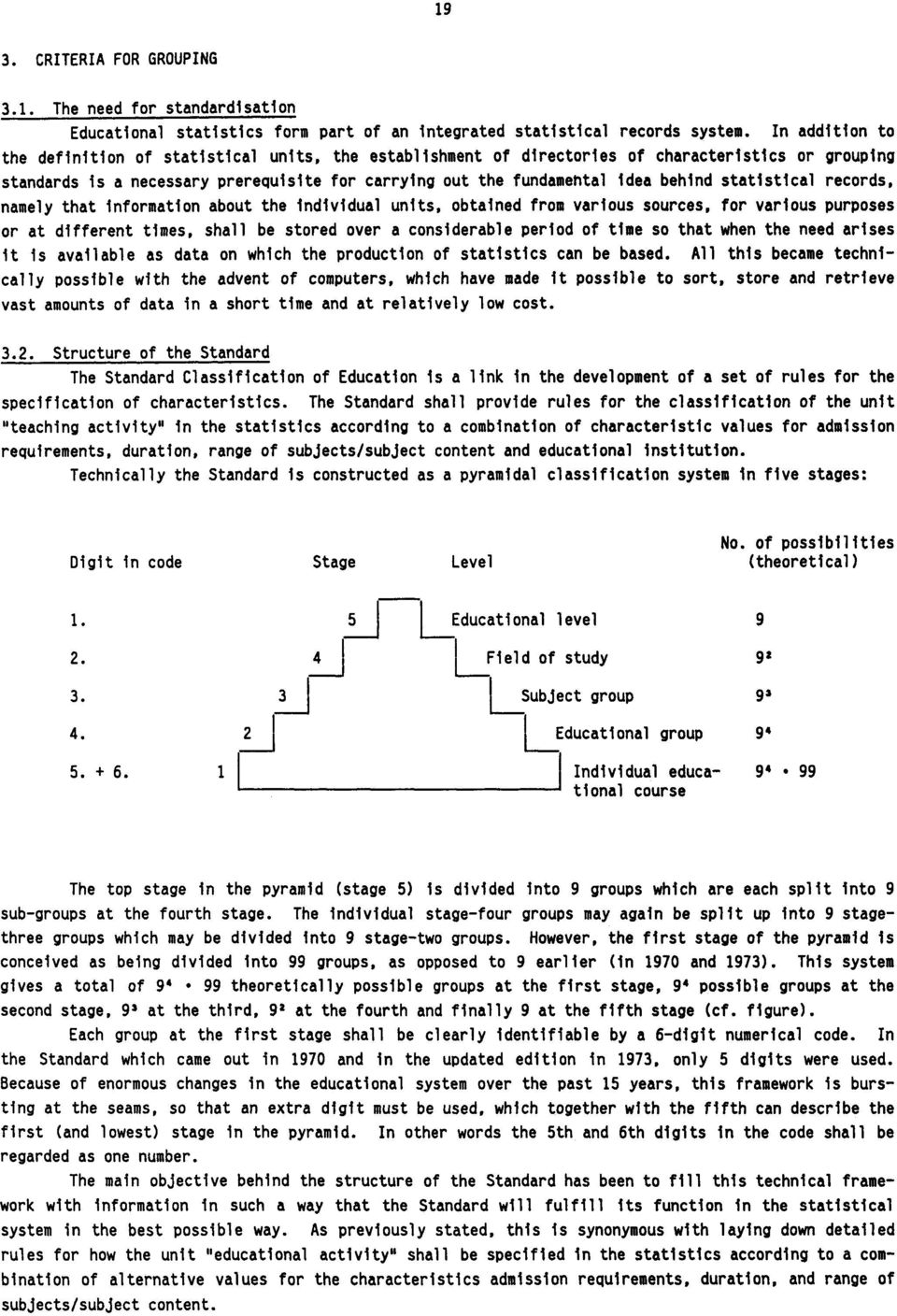 statistical records, namely that information about the individual units, obtained from various sources, for various purposes or at different times, shall be stored over a considerable period of time