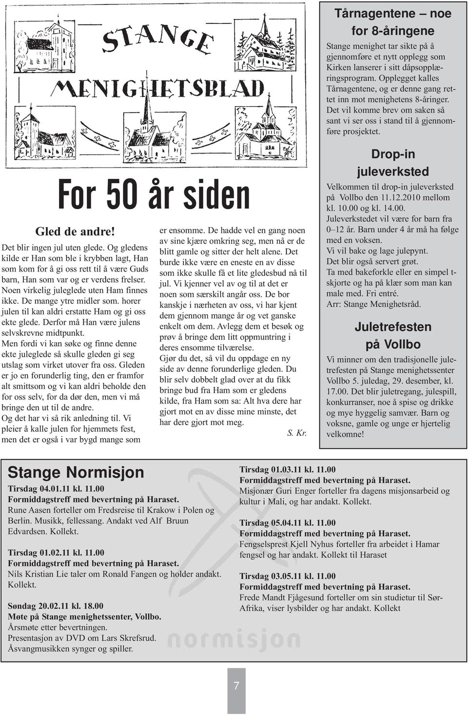 For 50 år siden Gled de andre! Det blir ingen jul uten glede. Og gledens kilde er Han som ble i krybben lagt, Han som kom for å gi oss rett til å være Guds barn, Han som var og er verdens frelser.